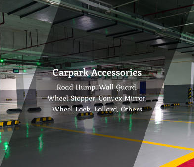 Carpark Accessories Road Hump, Wall Guard,  Wheel Stopper, Convex Mirror,  Wheel Lock, Bollard, Others