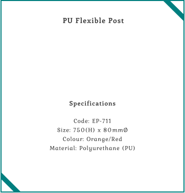 PU Flexible Post    Specifications  Code: EP-711 Size: 750(H) x 80mmØ Colour: Orange/Red Material: Polyurethane (PU)