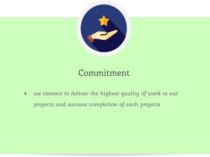 Commitment •	we commit to deliver the highest quality of work to our projects and success completion of each projects